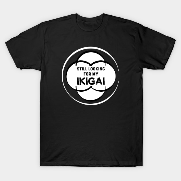 Still Looking for my IKIGAI | Black T-Shirt by Wintre2